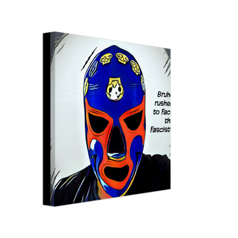 Bruho rushed to face the fascists Canvas